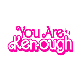 You Are Ken-ough T-Shirt