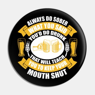 Always do sober what you said you d do drunk That will teach you to keep your mouth shut T Shirt For Women Men Pin