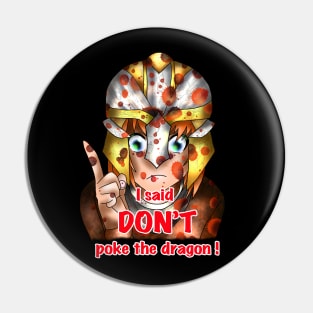 I said don't poke the dragon Pin