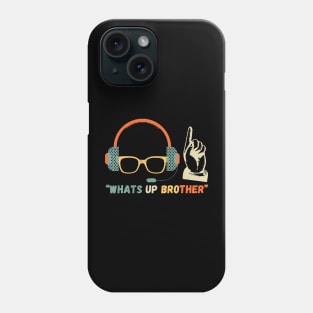 Whats Up Brother Phone Case