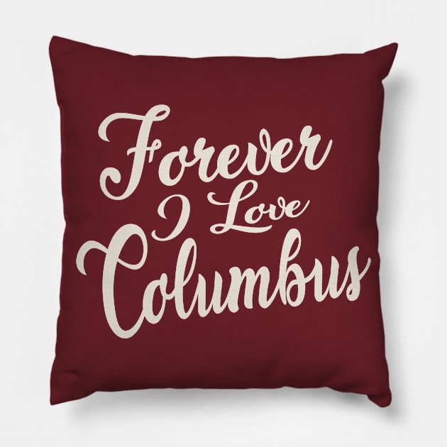 Forever i love Columbus Pillow by unremarkable