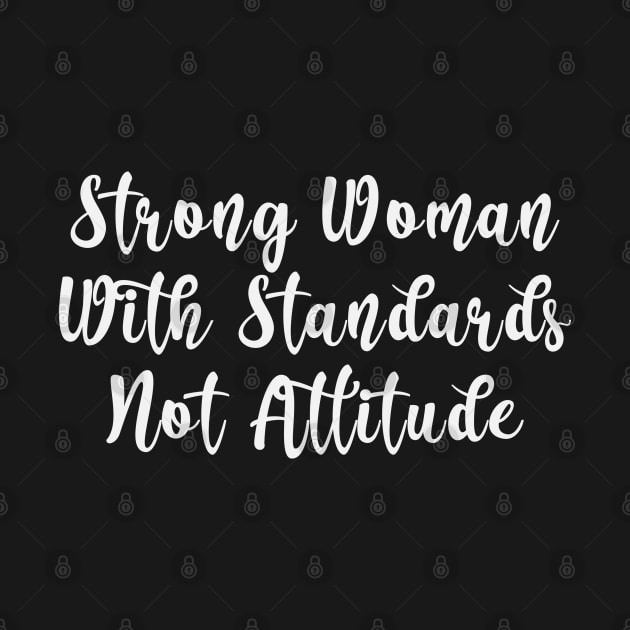 Strong Woman With Standards Not Attitude by Rosemarie Guieb Designs