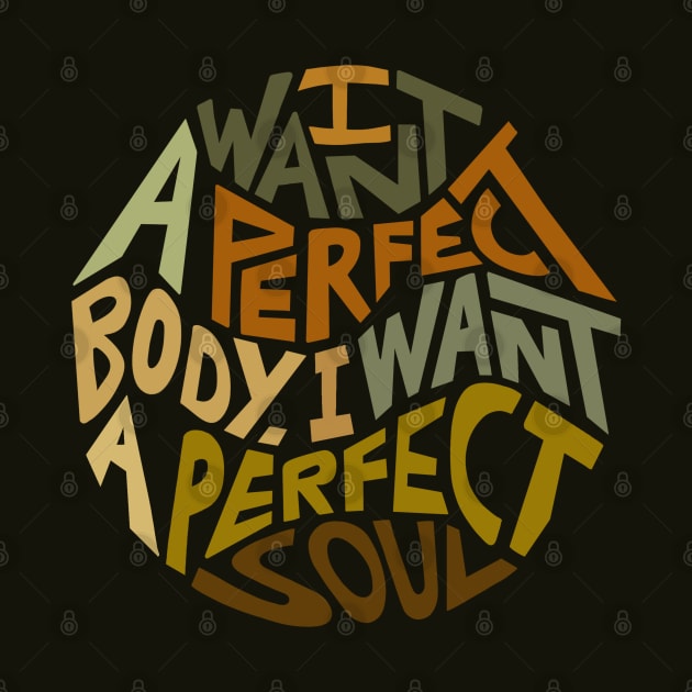 I Want A Perfect Body I Want A Perfect Soul Word Art by Slightly Unhinged