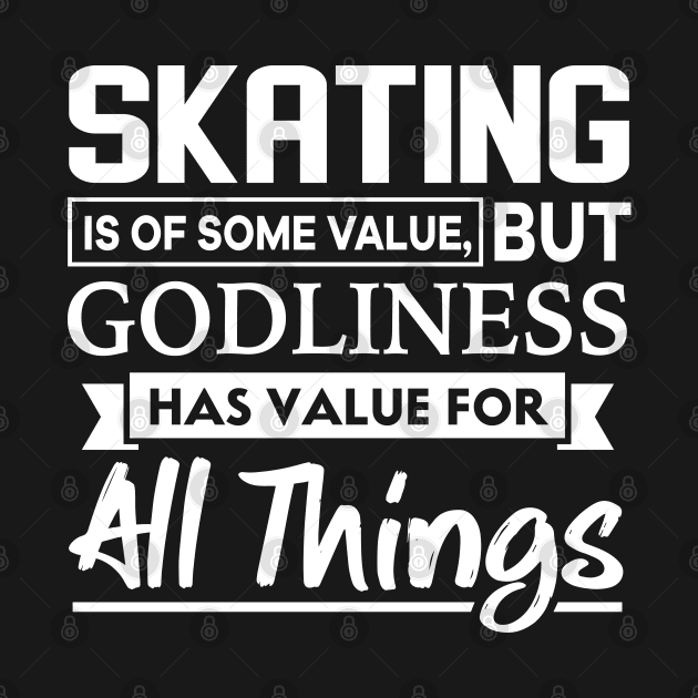 Skating is of some value Bible Verse by thelamboy