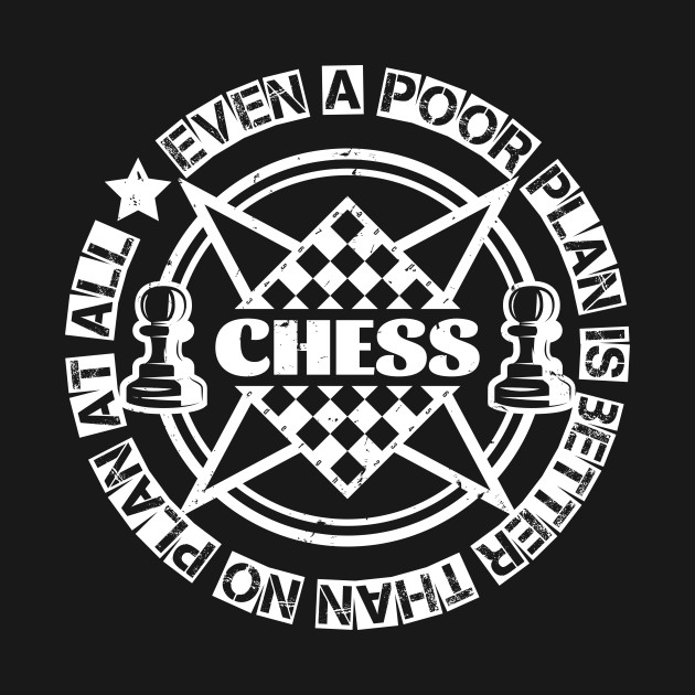 Disover Even a poor plan is better than no plan at all. - Chess Game - T-Shirt
