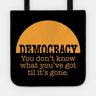 Democracy, When It's Gone (in orange) Tote