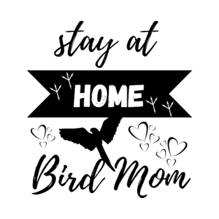 Stay at Home Bird Mom Graphic Tee Women Mothers Bird Lover T-Shirt