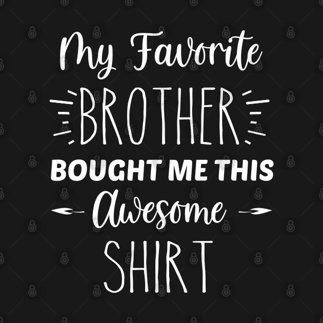 My Favorite Brother Bought Me This Awesome Shirt | Funny Sister Gift | Inspirational | Equality | Self Worth | Positivity | Motivational Life Quote by Trade Theory