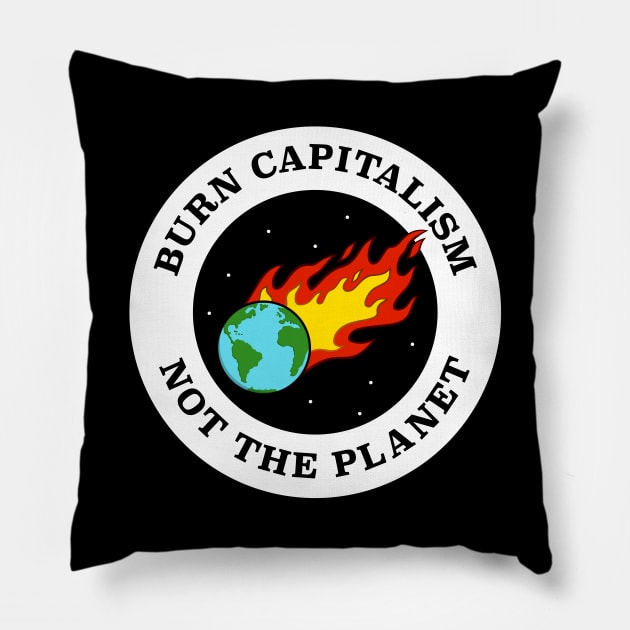 Burn Capitalism Not The Planet - Climate Change Pillow by Football from the Left