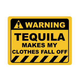Human Warning Sign TEQUILA MAKES MY CLOTHES FALL OFF Sayings Sarcasm Humor Quotes T-Shirt