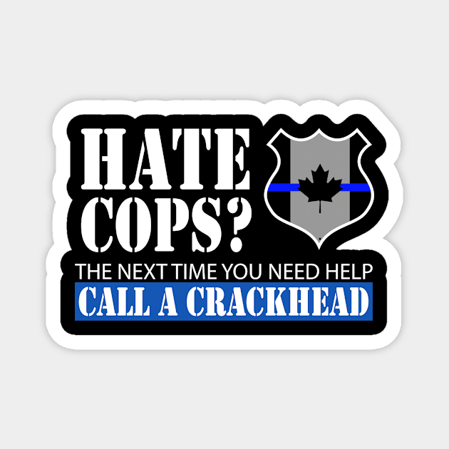 Hate Cops? The Next Time You Need Help Call A Crackhead Magnet by AlphaDistributors