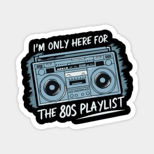 Im only here for the 80s playlist Magnet