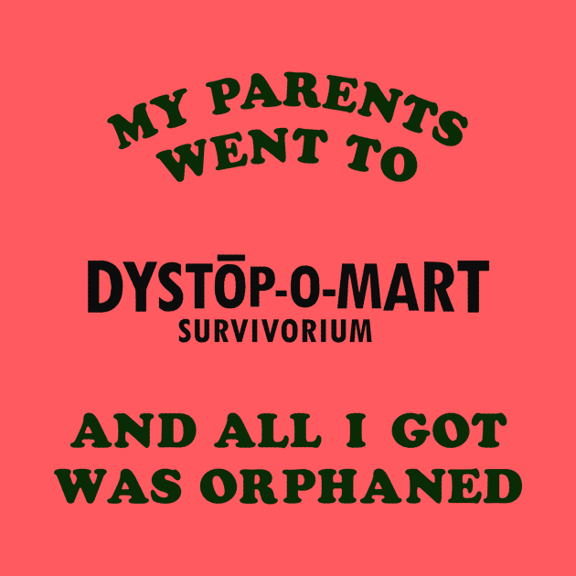 My parents went to Dystopomart Survivorium and all I got was orphaned by DYSTOP-O-MART