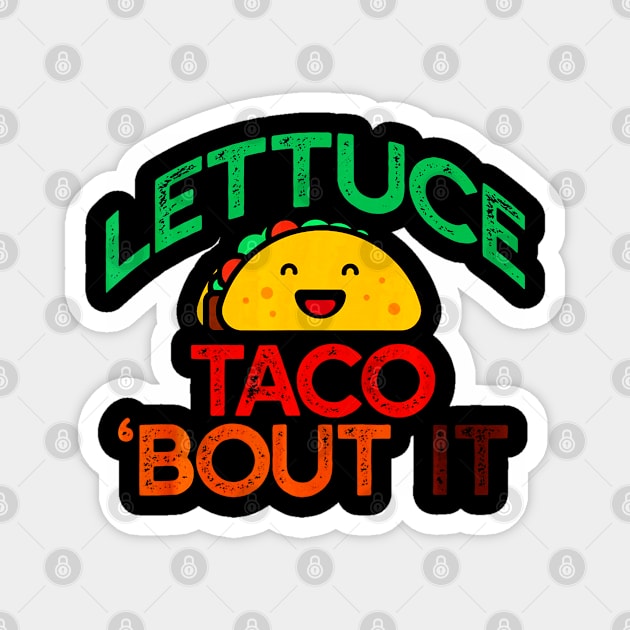 LETTUCE TACO BOUT IT Pun Meme Lets Talk Tacos Magnet by CovidStore