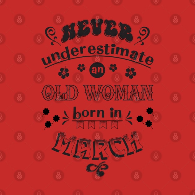 Never Underestimate an Old Woman Born in March by Miozoto_Design