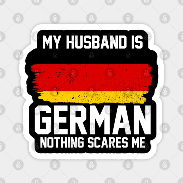 My Husband is German Nothing Scares Me Magnet by FanaticTee