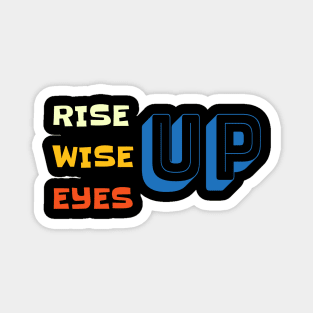 Rise Up Wise Up Eyes Up Cool Motivational Adults Magnet