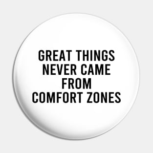 Great Things Never Came From Comfort Zones Pin