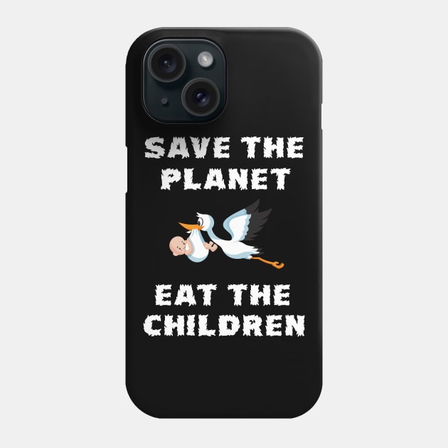 Save The Planet Eat The Babies Gift Phone Case by Trendy_Designs