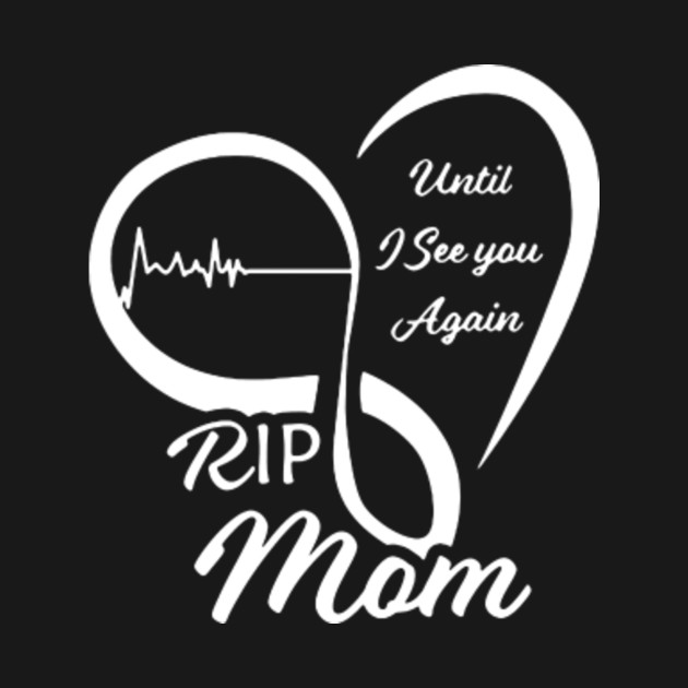 Rip Mom Rip Mom TShirt TeePublic