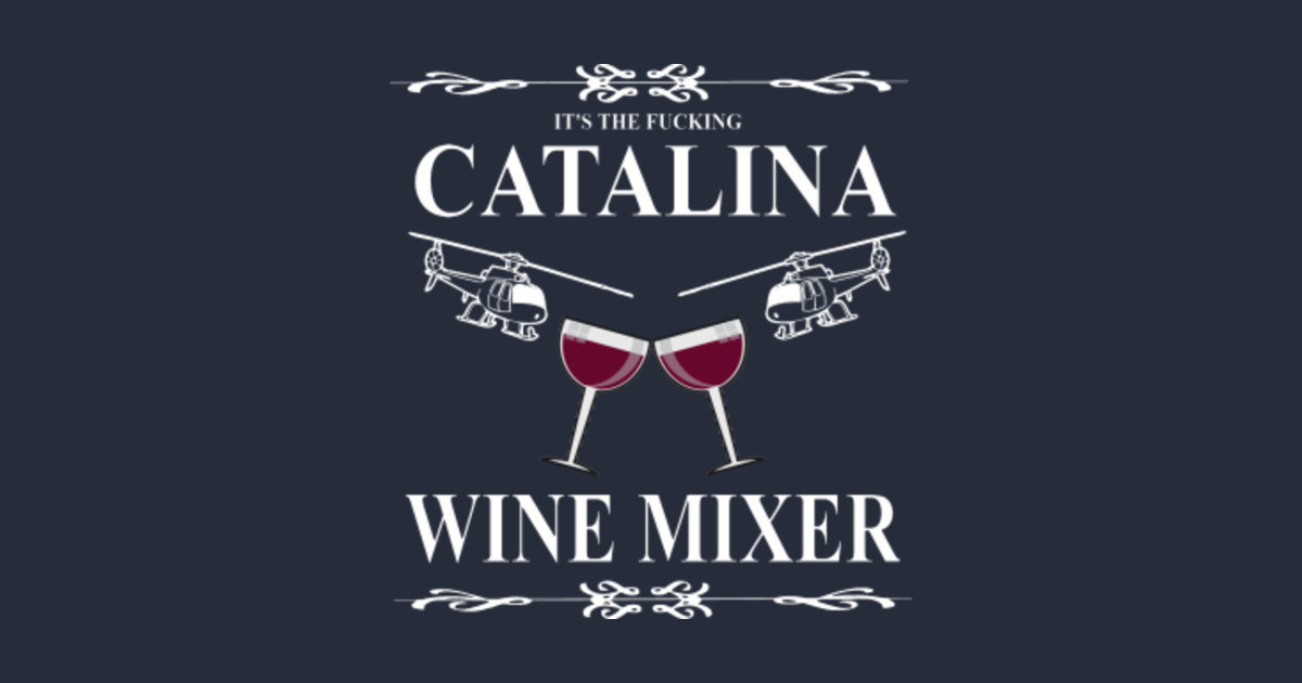 Its The Fn Catalina Wine Mixer Catalina Wine Mixer T Shirt