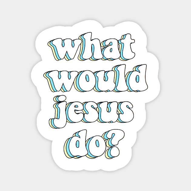 what would jesus do? x wwjd Magnet by mansinone3