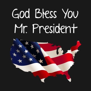 God Bless You Mr. President T-Shirt