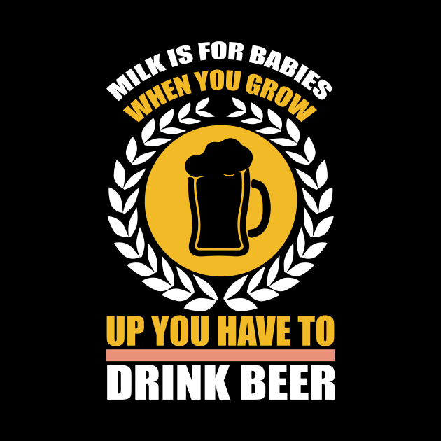 Milk is for babies When you grow up you have to drink beer T Shirt For Women Men by Pretr=ty
