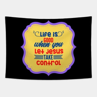 Life Is Good When You Let Jesus Take Control Tapestry