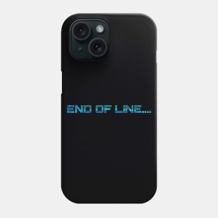 End Of Line..... Phone Case