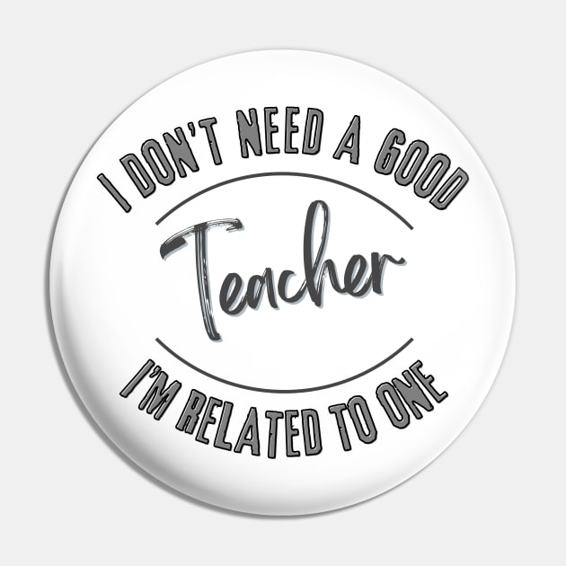 I don't need a good Teacher I'm related to one Pin by Luvleigh