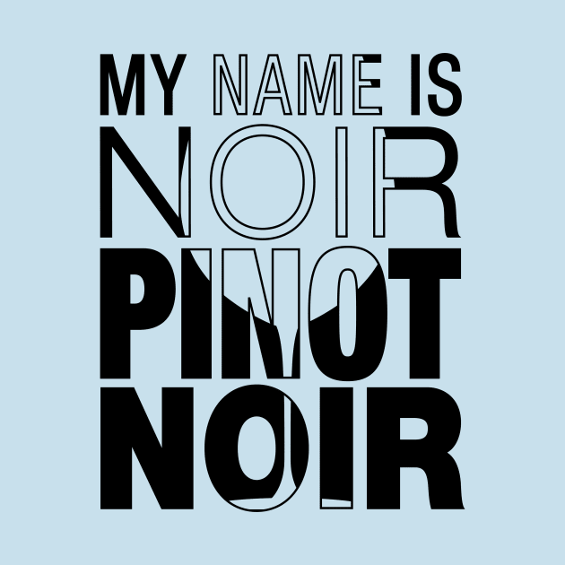 My name is Noir. Pinot Noir. (black text) by winepartee