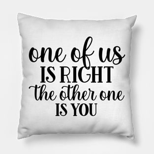 one of usw is right the other one is you Pillow