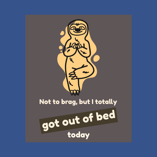 Not to brag, but I totally got out of bed today (sloth) by PersianFMts