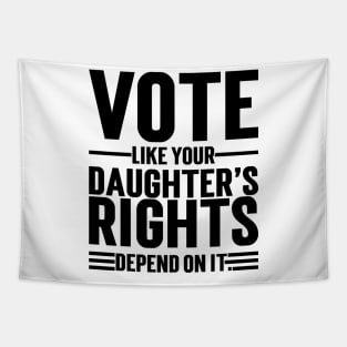 Vote Like Your Daughter’s Rights Depend On It v2 Tapestry