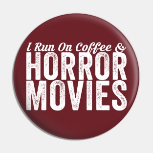 I Run On Coffee And Horror Movies Pin