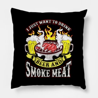 I Just Want To Drink Beer And Smoke Meat Grilling Drinking Humor Pillow