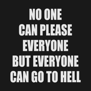 No One Can Please Everyone But Everyone Can Go To Hell 1 T-Shirt