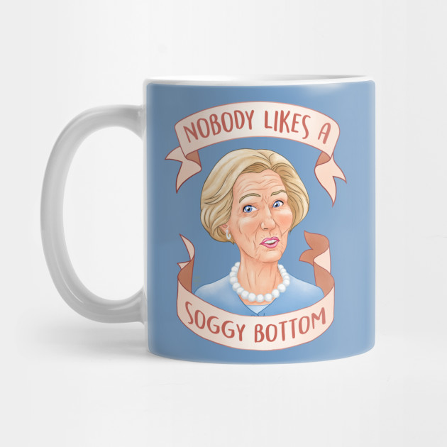 Nobody Likes A Soggy Bottom Great British Baking Show Great British Baking Show Mug Teepublic
