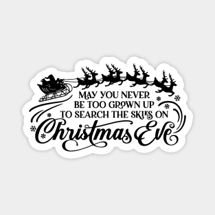 May you never be too grown up to search the skies on Christmas Eve Magnet