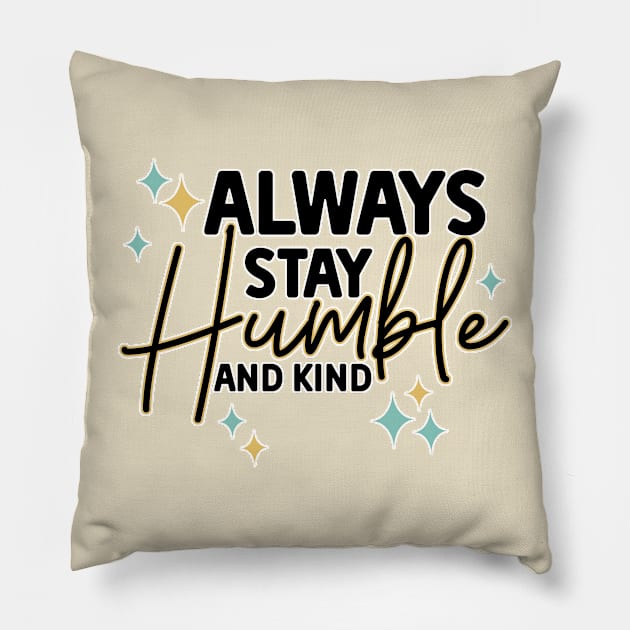 Always stay humble and kind Pillow by tramasdesign