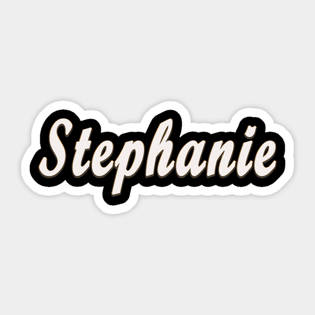 Stephanie Female First Name Gift T Shirt - Stephanie - Sticker | TeePublic