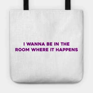 I Wanna Be in the Room Where It Happens Tote