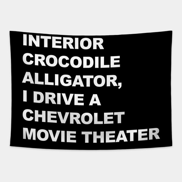 Interior Crocodile Alligator, I Drive a Chevrolet Movie Theater Tapestry by TipsyCurator