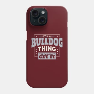 It's a Bulldog Thing, You Wouldn't Get It // School Spirit Go Bulldogs Phone Case