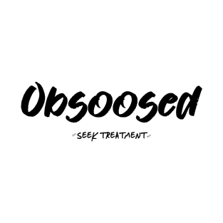 Obsoosed T-Shirt