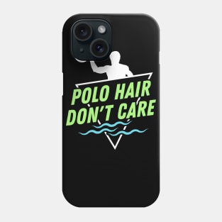 Polo Hair don't care - Funny Water Polo Phone Case