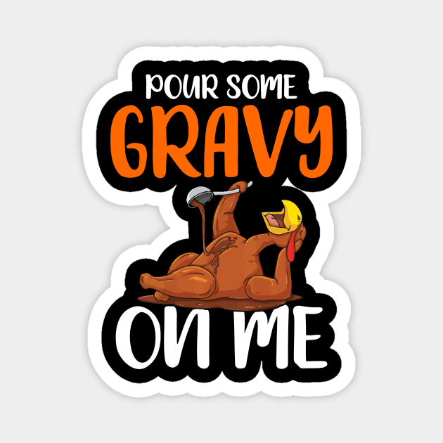 Pour Some Gravy on Me: Happy Turkey Day! Magnet by MetalHoneyDesigns