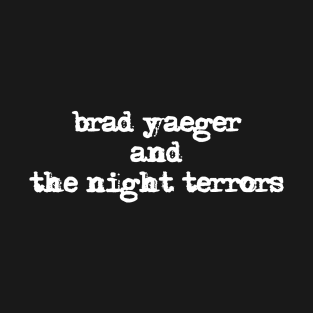 Brad Yaeger and The Night Terrors shirt version #2 T-Shirt