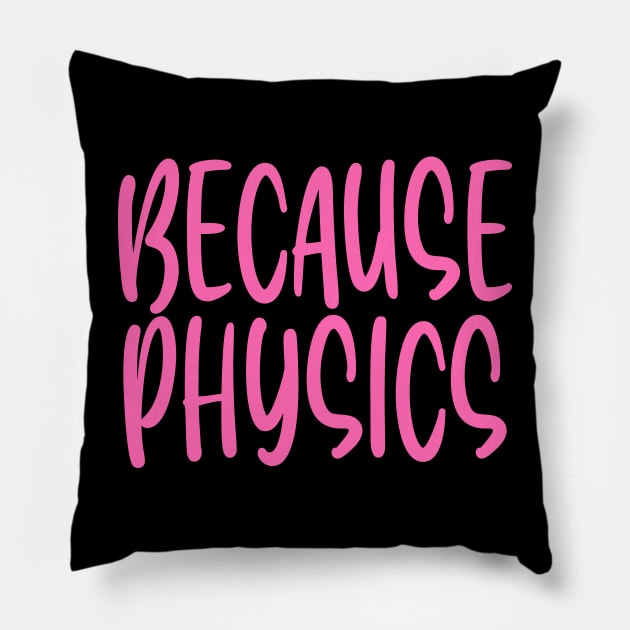 Because Physics Pillow by colorsplash